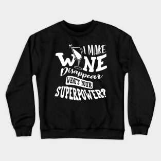 I Make Wine Disappear What's Your Superpower Crewneck Sweatshirt